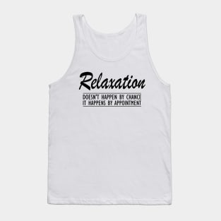 Massage Therapist - Relaxation doesn't happen by chance It happens by appointment Tank Top